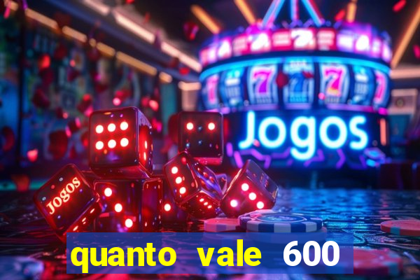 quanto vale 600 mil cruzeiros em reais